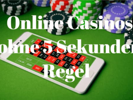 Online Casinos ohne 5 Sekunden Regel